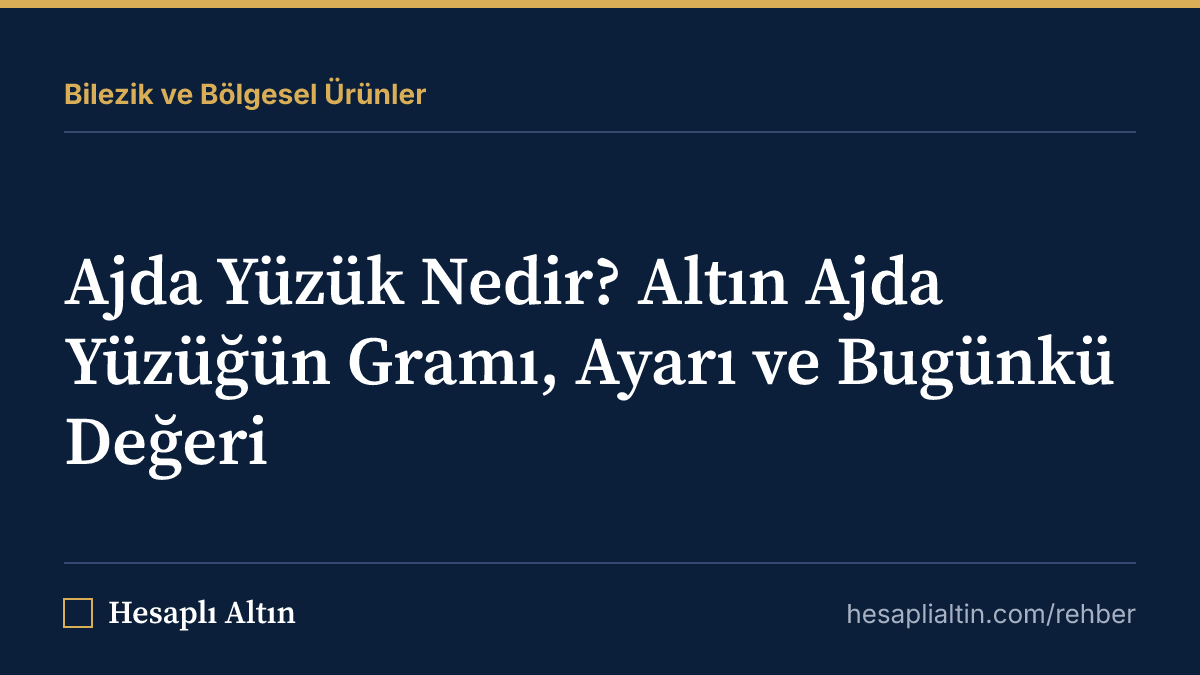 Ajda Yüzük Nedir? Altın Ajda Yüzüğün Gramı, Ayarı ve Bugünkü Değeri