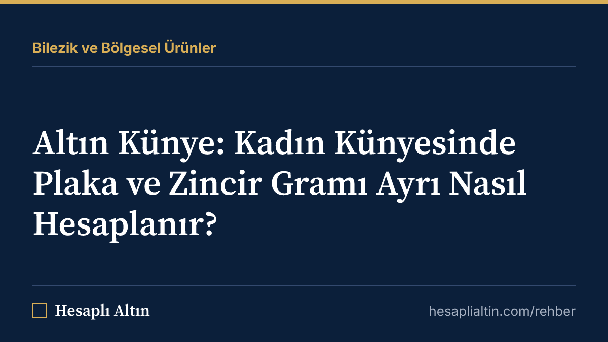 Altın Künye: Kadın Künyesinde Plaka ve Zincir Gramı Ayrı Nasıl Hesaplanır?