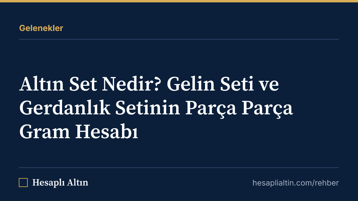 Altın Set Nedir? Gelin Seti ve Gerdanlık Setinin Parça Parça Gram Hesabı