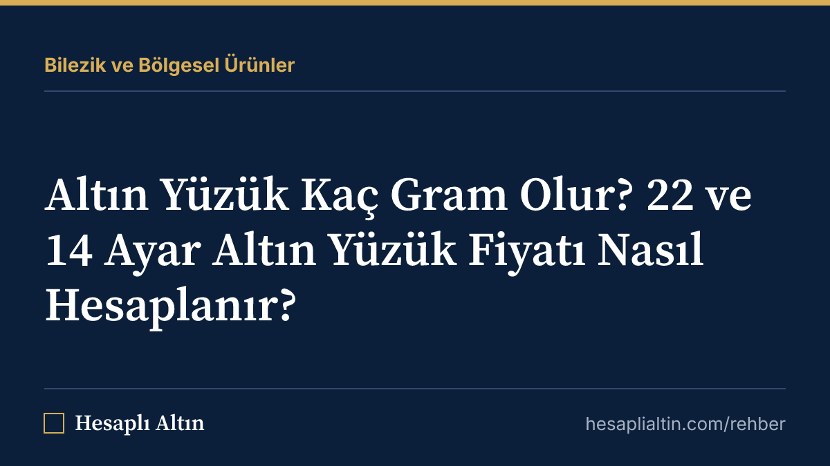 Altın Yüzük Kaç Gram Olur? 22 ve 14 Ayar Altın Yüzük Fiyatı Nasıl Hesaplanır?