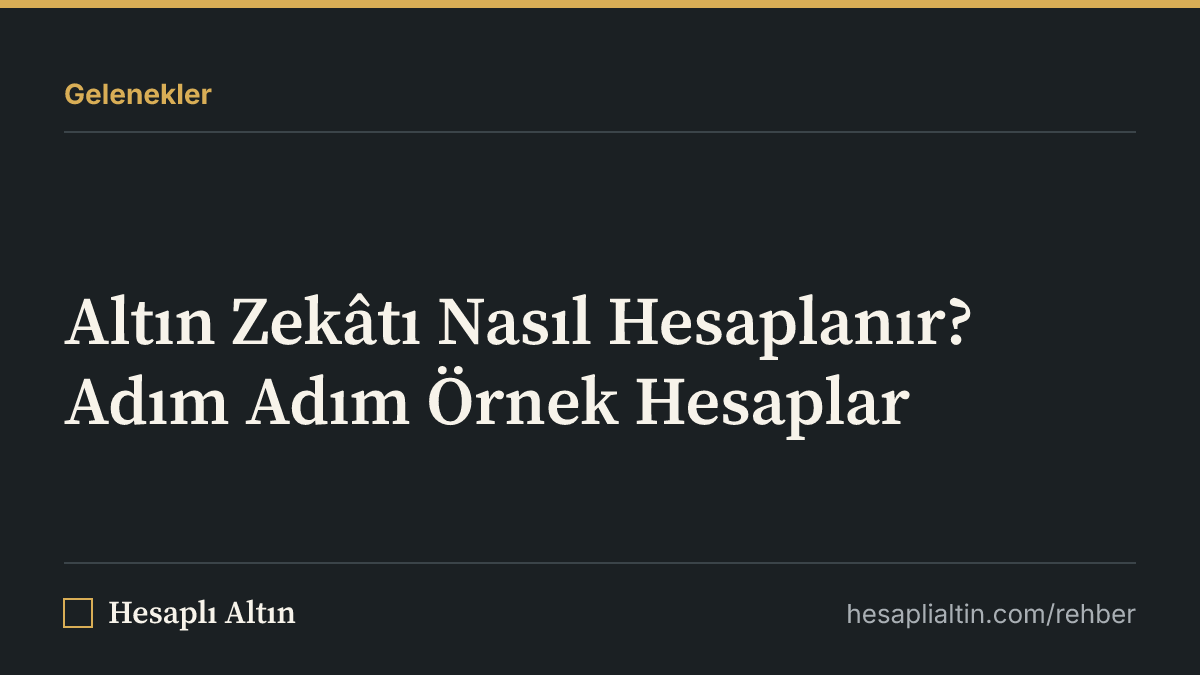 Altın Zekâtı Nasıl Hesaplanır? Adım Adım Örnek Hesaplar
