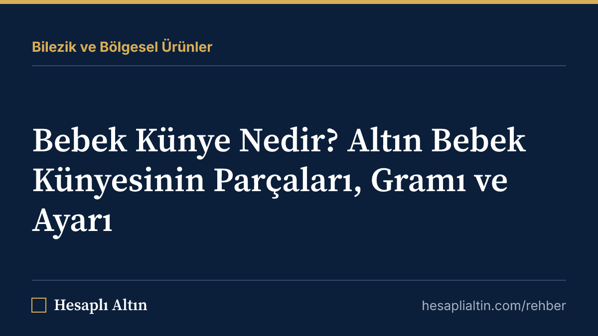 Bebek Künye Nedir? Altın Bebek Künyesinin Parçaları, Gramı ve Ayarı