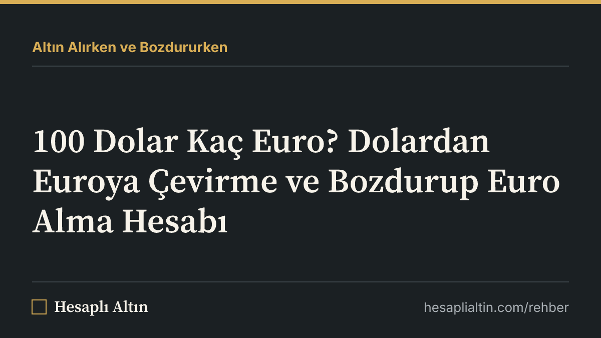100 Dolar Kaç Euro? Dolardan Euroya Çevirme ve Bozdurup Euro Alma Hesabı