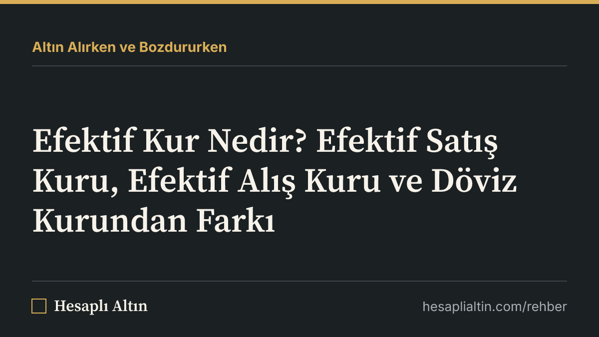 Efektif Kur Nedir? Efektif Satış Kuru, Efektif Alış Kuru ve Döviz Kurundan Farkı
