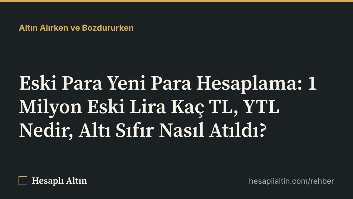 Eski Para Yeni Para Hesaplama: 1 Milyon Eski Lira Kaç TL, YTL Nedir, Altı Sıfır Nasıl Atıldı?