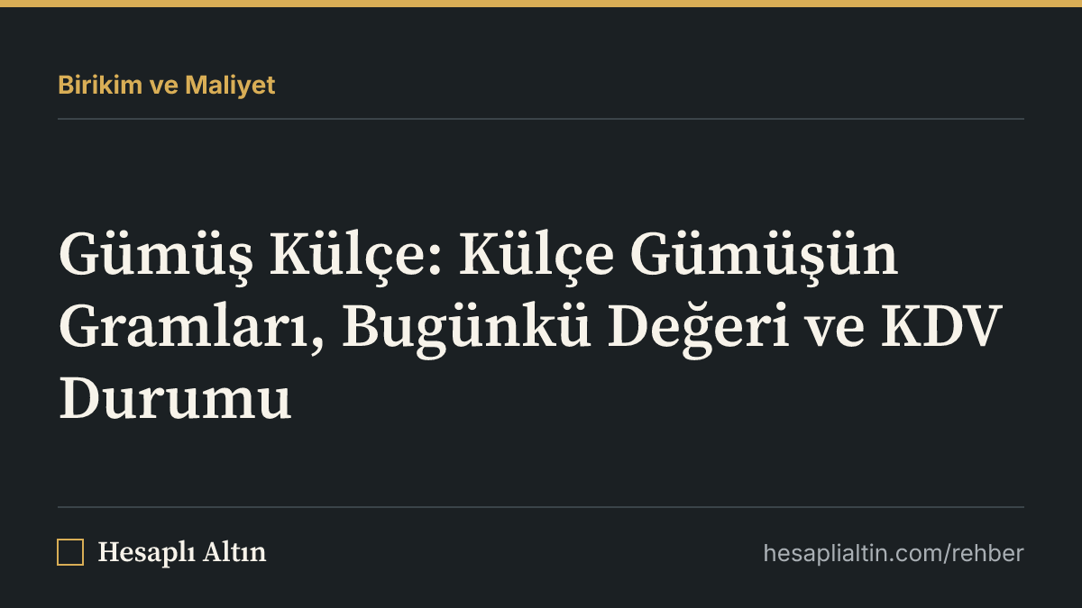 Gümüş Külçe: Külçe Gümüşün Gramları, Bugünkü Değeri ve KDV Durumu