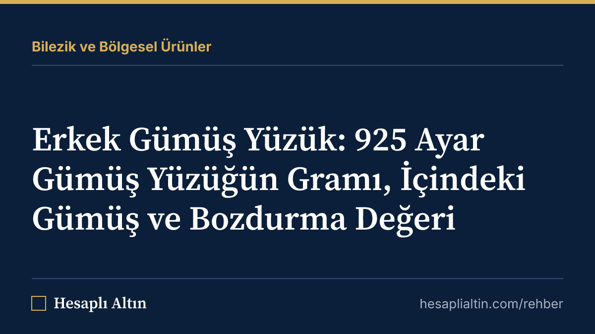 Erkek Gümüş Yüzük: 925 Ayar Gümüş Yüzüğün Gramı, İçindeki Gümüş ve Bozdurma Değeri