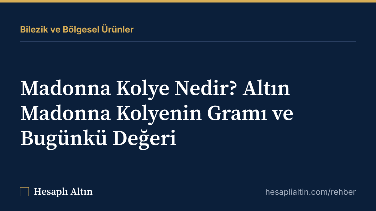 Madonna Kolye Nedir? Altın Madonna Kolyenin Gramı ve Bugünkü Değeri
