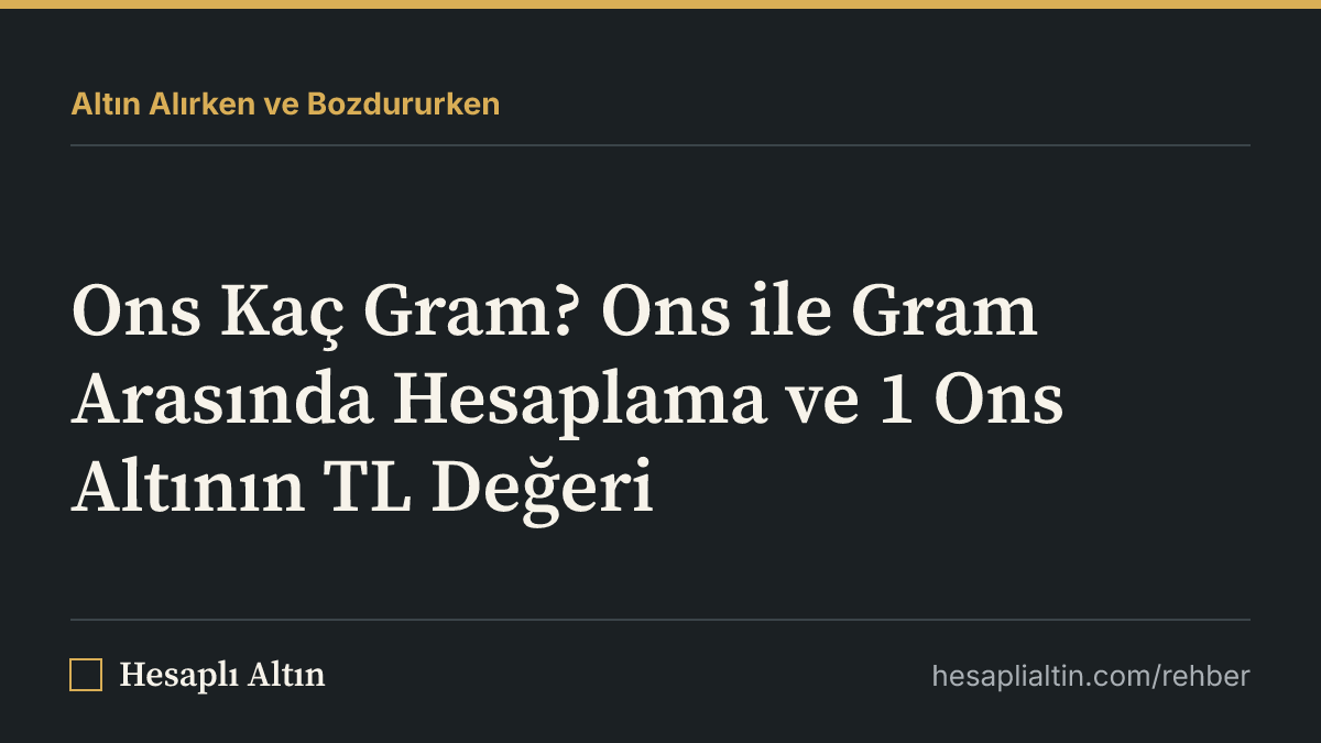 Ons Kaç Gram? Ons ile Gram Arasında Hesaplama ve 1 Ons Altının TL Değeri
