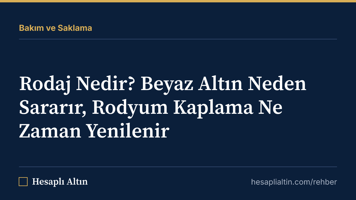 Rodaj Nedir? Beyaz Altın Neden Sararır, Rodyum Kaplama Ne Zaman Yenilenir