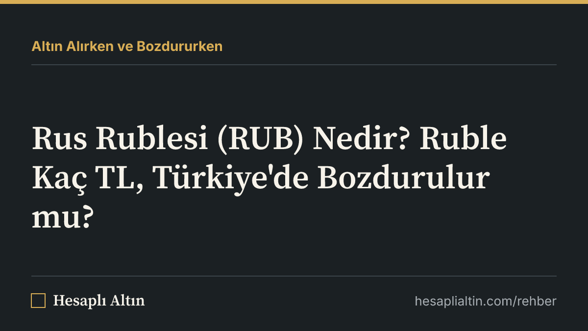 Rus Rublesi (RUB) Nedir? Ruble Kaç TL, Türkiye'de Bozdurulur mu?