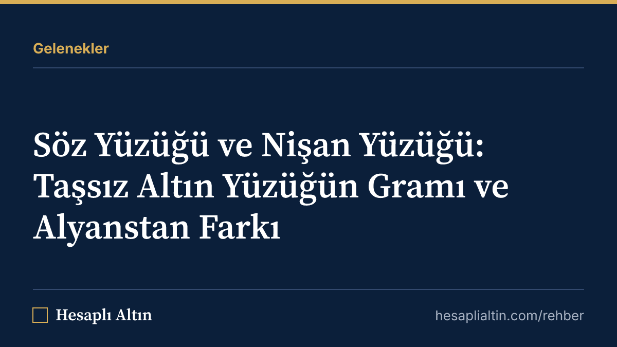 Söz Yüzüğü ve Nişan Yüzüğü: Taşsız Altın Yüzüğün Gramı ve Alyanstan Farkı