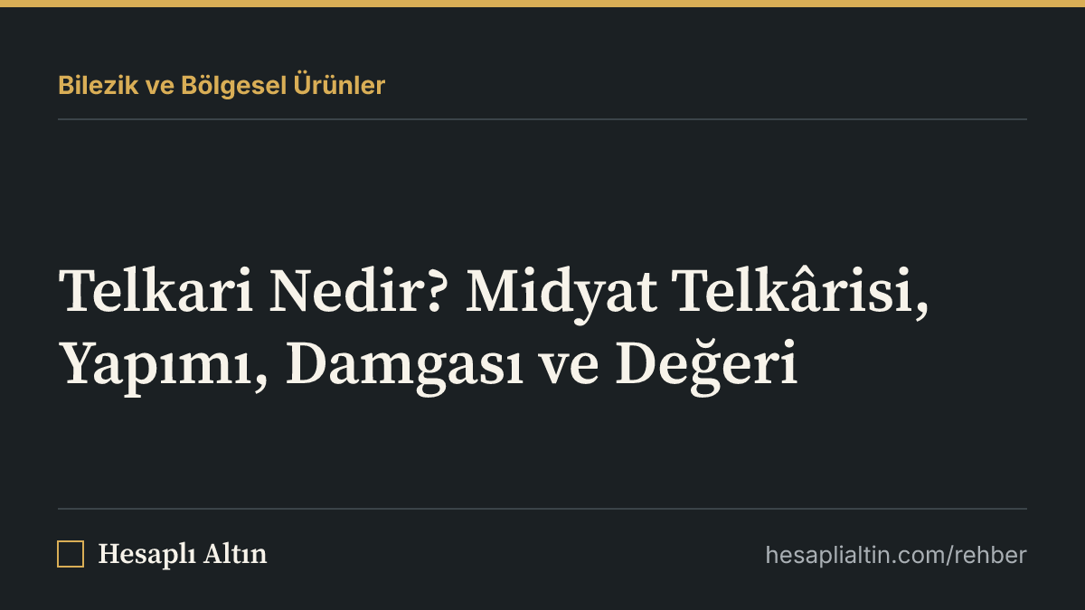 Telkari Nedir? Midyat Telkârisi, Yapımı, Damgası ve Değeri