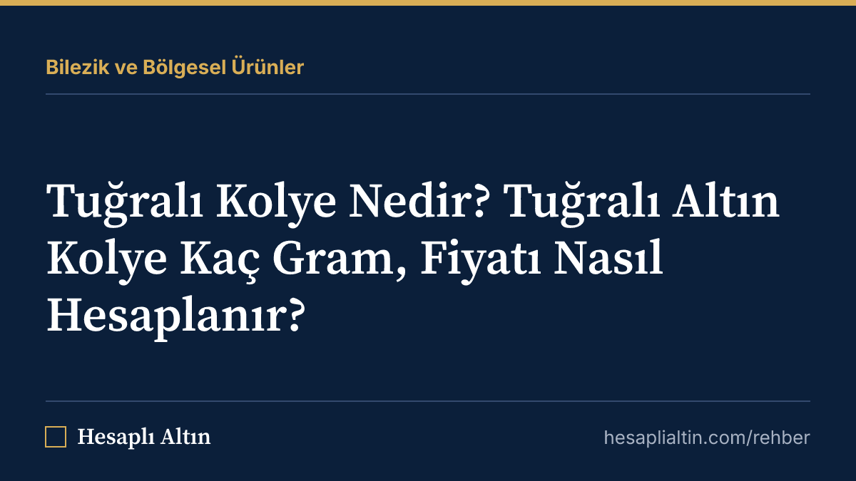 Tuğralı Kolye Nedir? Tuğralı Altın Kolye Kaç Gram, Fiyatı Nasıl Hesaplanır?